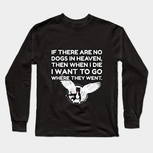 If there are no dogs in the heaven Long Sleeve T-Shirt